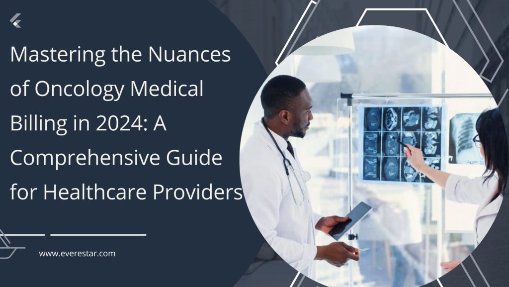 Mastering the Nuances of Oncology Medical Billing in 2024: A Comprehensive Guide for Healthcare Providers