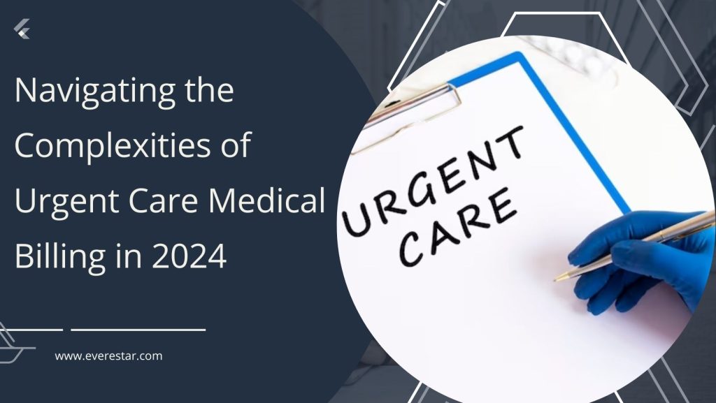 Navigating the Complexities of Urgent Care Medical Billing in 2024